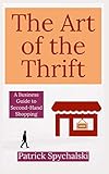 The Art of the Thrift by Patrick Spychalski