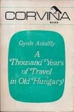 A Thousand Years of Travel in Old Hungary by 