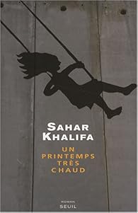 Un Printemps Tres Chaud Sahar Khalifa Babelio