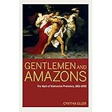 Gentlemen and Amazons: The Myth of Matriarchal Prehistory, 1861–1900