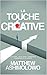La Touche Créative: Découvrir, Développer, Démontrer - 70 manières d'être créatif (French Edi by