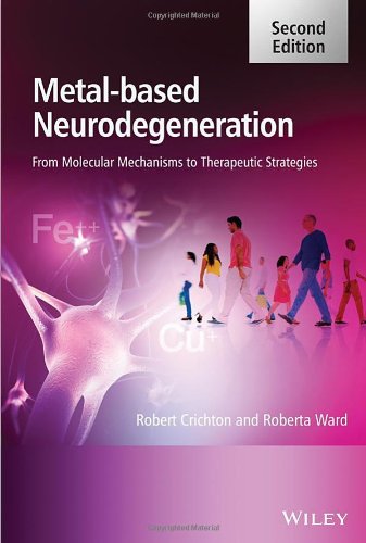 Metal-Based Neurodegeneration: From Molecular Mech anisms To Therapeutic Strategies 2e