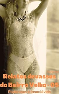 Livro Relatos devassos do Bairro Velho 05: Poderosas e Insaciáveis (Crônicas do Bairro Velho Livro 5)