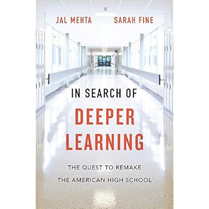 In Search of Deeper Learning: The Quest to Remake the American High School