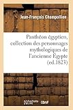 Pantheon Egyptien, Collection Des Personnages Mythologiques de L'Ancienne Egypte (Religion) (French by