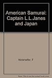 American Samurai: Captain L.L. Janes and Japan (Princeton Legacy Library) by F. G. Notehelfer