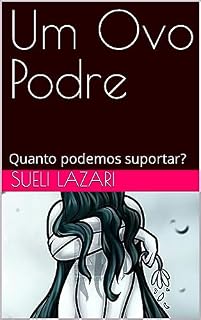 Livro Um Ovo Podre: Quanto podemos suportar?