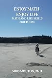 Enjoy Math Enjoy Life: Math and Life Skills for Today by Dr Sibis Mouton