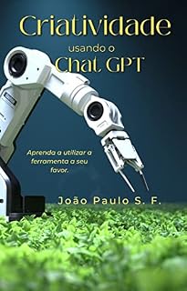 Livro Criatividade usando o ChatGPT: Aprenda a utilizar a ferramenta a seu favor