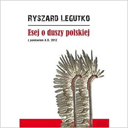 Esej O Duszy Polskiej Z Poslowiem A D 12 Polska Wersja Jezykowa Ryszard Legutko Amazon Com Books
