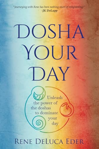 Dosha Your Day: Unleash the power of the doshas to dominate your day
