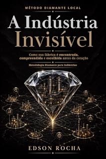 Livro A Indústria Invisível: Como sua fábrica é encontrada, compreendida e escolhida antes da cotação (Diamante Local)