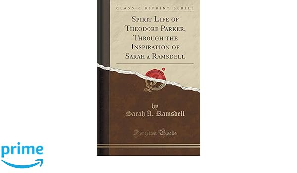 Spirit Life Of Theodore Parker Through The Inspiration Of - 