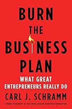 Burn the Business Plan: What Great Entrepreneurs Really Do