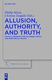 Allusion, Authority, and Truth : Critical Perspectives on Greek Poetic and Rhetorical Praxis, , 3110245396