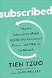 Subscribed: Why the Subscription Model Will Be Your Company's Future - and What to Do  About It