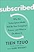 Subscribed: Why the Subscription Model Will Be Your Company's Future - and What to Do About It - Book by Tien Tzuo