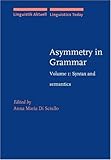 Asymmetry in Grammar Volume 1 : Syntax and Semantics, , 158811306X