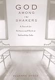 God Among the Shakers: The Search for Stillness and Faith at Sabbathday Lake by 