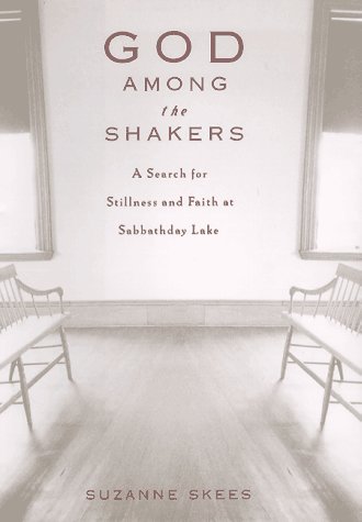 God Among the Shakers: The Search for Stillness and Faith at Sabbathday Lake by Suzanne Skees