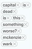 Capital is Dead: Is This Something
