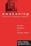 Awakening Youth Discipleship: Christian Resistance in a Consumer Culture by Brian J. Mahan, Michael Warren