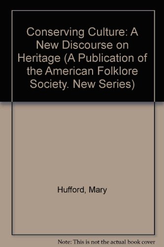 Conserving Culture: A New Discourse on Heritage (A Publication of the American Folklore Society. New by
