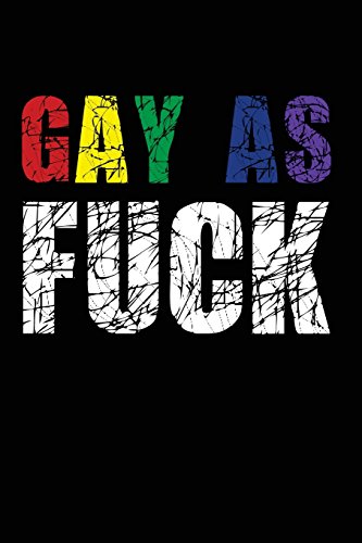 Gay As Fuck: Blank Lined Journal - 6x9 - LGBT Gag Gift