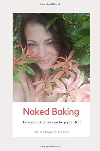Naked Baking: How your Kitchen can help you Heal