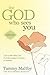 The God Who Sees You: Look to Him When You Feel Discouraged, Forgotten, or Invisible by Tammy Maltby
