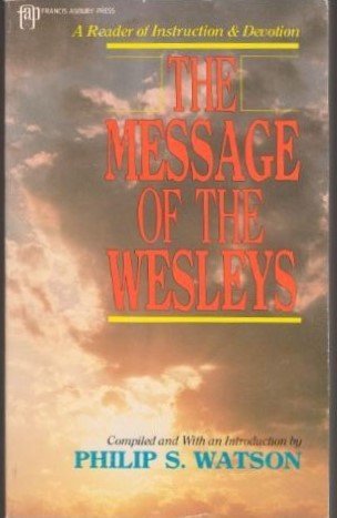 The Message of the Wesleys: A Reader of Instruction and Devotion by 