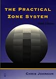 The Practical Zone System, Third Edition by Chris Johnson