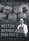 The History of the Melton Mowbray Pork Pie (The Best of British in Old Photographs) by 