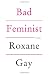 Bad Feminist: Essays - Book by Roxane Gay