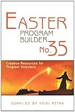 Easter Program Builder No. 35: Creative Resources for Program Directors