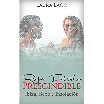 Ropa Interior Prescindible: Ibiza, sexo e insolación (Novela Romántica y Erótica en Español: Comedia nº 2) Ropa Interior Prescindible: Ibiza, sexo e insolación (Novela Romántica y Erótica en Español: Comedia nº 2)