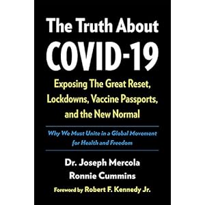 The Truth About COVID-19: Exposing The Great Reset, Lockdowns, Vaccine Passports, and the New Normal