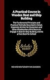 A Practical Course in Wooden Boat and Ship Building: The Fundamental Principles and Practical Method by Richard Montgomery Van Gaasbeek