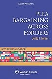 Plea Bargaining Across Borders: Criminal Procedure (Law Across Borders)