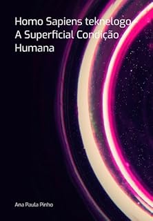 Livro Homo Sapiens Teknelogo - A Superficial Condição Humana