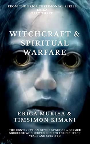 Erica Part Three Witchcraft & Spiritual Warfare (Book 3 of the Erica Testimonial Series)