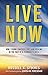Live Now: How I Found Purpose, Love, and Healing in the Face of a Terminal Illness by Russell K. Symmes, Louisa M. Percudani