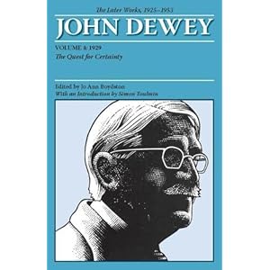 Dewey, J: The Later Works of John Dewey, Volume 4, 1925 – 1: 1929: The Quest for Certainty