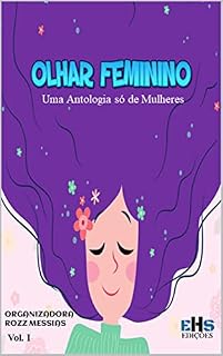 Livro OLHAR FEMININO: UMA ANTOLOGIA SÓ DE MULHERES VOL. I