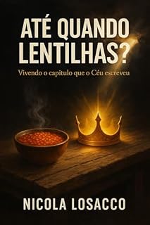 Livro ATÉ QUANDO LENTILHAS?: Vivendo o Capítulo que o Céu Escreveu