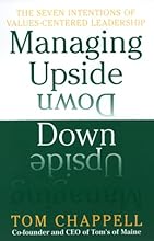 Managing Upside Down: The Seven Intentions Of Values-Centered Leadership