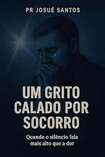 Livro Um Grito Calado por Socorro: Encontrando esperança em meio à dor e ao silêncio da alma