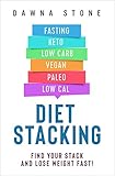 Diet Stacking: Find Your Stack and Lose Weight Fast! by Dawna Stone