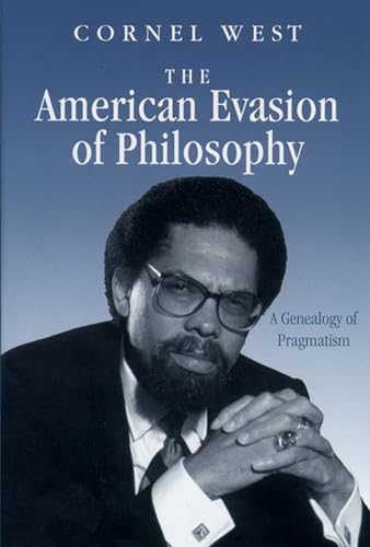 The American Evasion of Philosophy: A Genealogy of Pragmatism (Wisconsin Project on American Writers)
