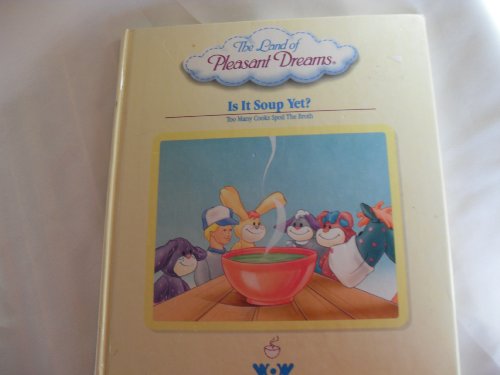 Is it Soup Yet? Too Many Cooks Spoil the Broth (The Land of Pleasant Dreams)